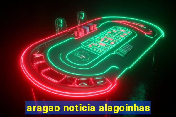 aragao noticia alagoinhas